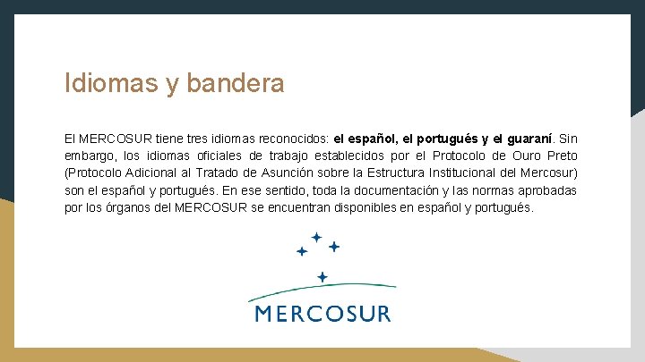 Idiomas y bandera El MERCOSUR tiene tres idiomas reconocidos: el español, el portugués y