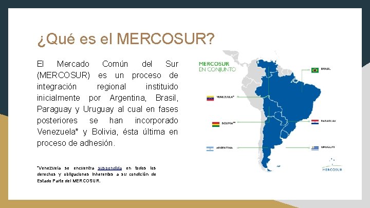 ¿Qué es el MERCOSUR? El Mercado Común del Sur (MERCOSUR) es un proceso de