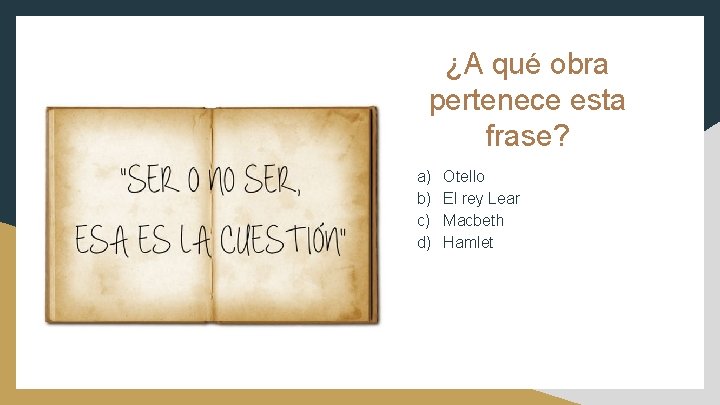 ¿A qué obra pertenece esta frase? a) b) c) d) Otello El rey Lear