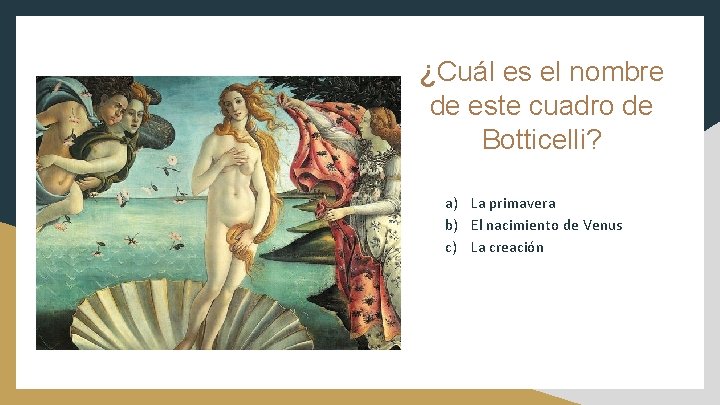 ¿Cuál es el nombre de este cuadro de Botticelli? a) La primavera b) El