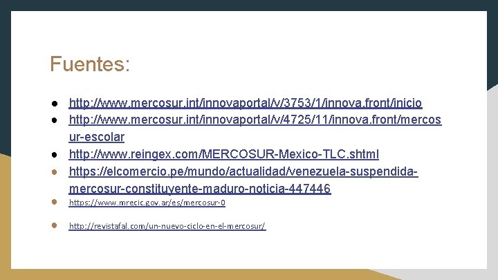 Fuentes: ● http: //www. mercosur. int/innovaportal/v/3753/1/innova. front/inicio ● http: //www. mercosur. int/innovaportal/v/4725/11/innova. front/mercos ur-escolar