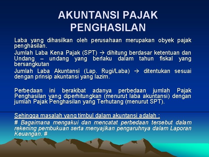 AKUNTANSI PAJAK PENGHASILAN Laba yang dihasilkan oleh perusahaan merupakan obyek pajak penghasilan. Jumlah Laba