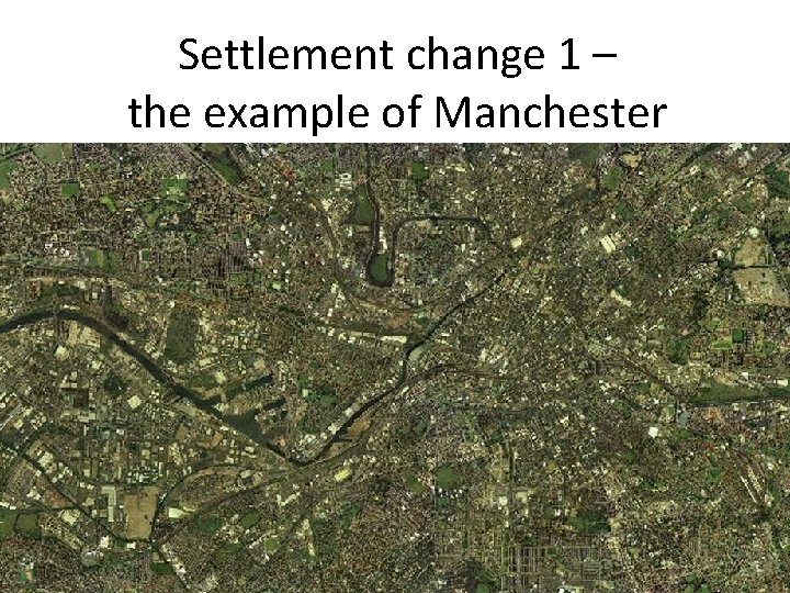 Settlement change 1 – the example of Manchester 