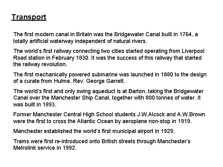 Transport The first modern canal in Britain was the Bridgewater Canal built in 1764,