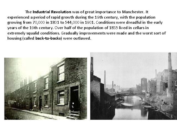 The Industrial Revolution was of great importance to Manchester. It experienced a period of