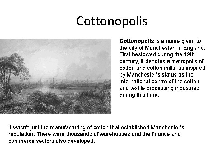 Cottonopolis is a name given to the city of Manchester, in England. First bestowed