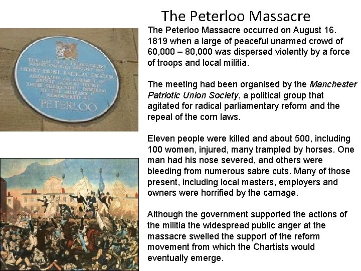 The Peterloo Massacre occurred on August 16. 1819 when a large of peaceful unarmed