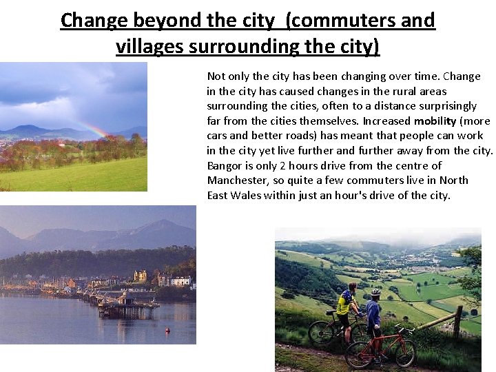 Change beyond the city (commuters and villages surrounding the city) Not only the city