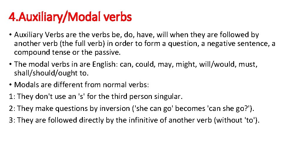 4. Auxiliary/Modal verbs • Auxiliary Verbs are the verbs be, do, have, will when