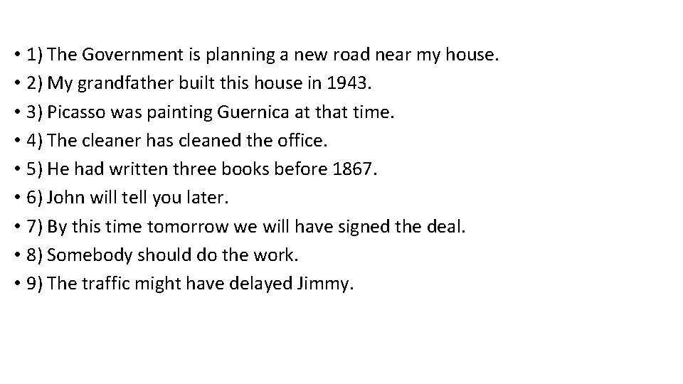  • 1) The Government is planning a new road near my house. •