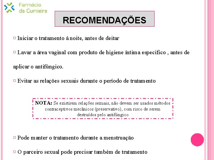 RECOMENDAÇÕES ¤ Iniciar o tratamento à noite, antes de deitar ¤ Lavar a área