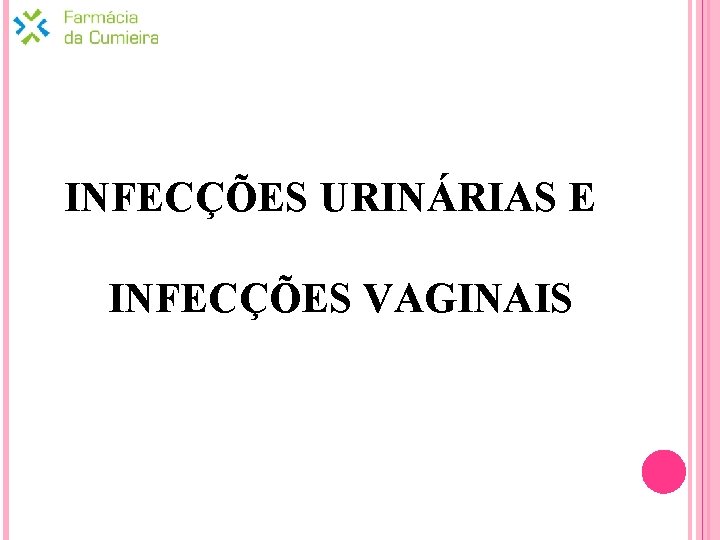 INFECÇÕES URINÁRIAS E INFECÇÕES VAGINAIS 