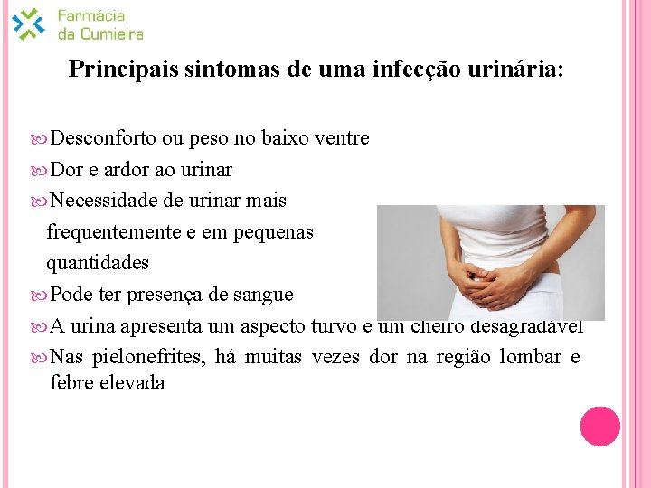 Principais sintomas de uma infecção urinária: Desconforto ou peso no baixo ventre Dor e