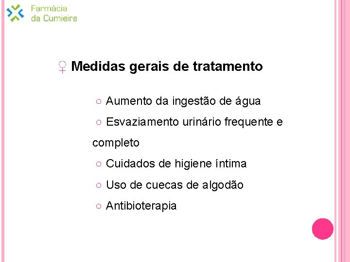 ♀ Medidas gerais de tratamento ○ Aumento da ingestão de água ○ Esvaziamento urinário