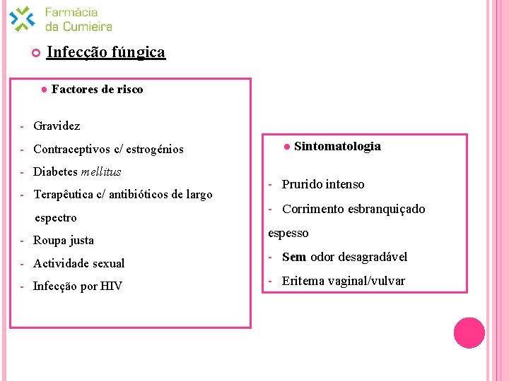  Infecção fúngica ● Factores de risco - Gravidez - Contraceptivos c/ estrogénios -