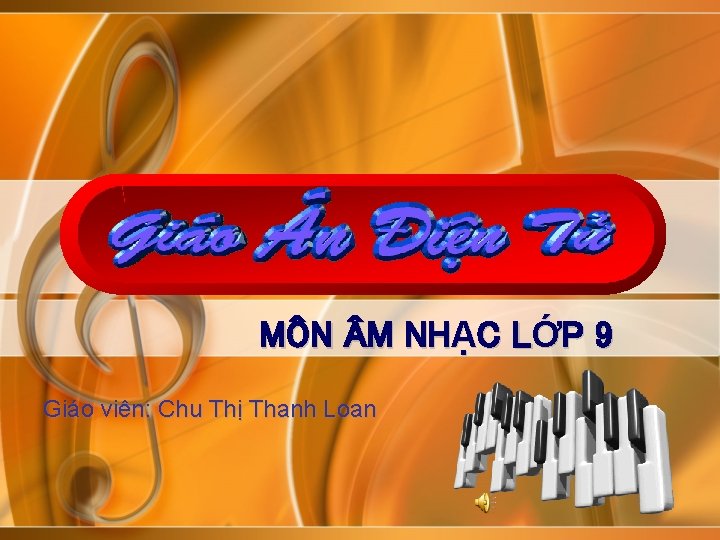 MÔN M NHẠC LỚP 9 Giáo viên: Chu Thị Thanh Loan 