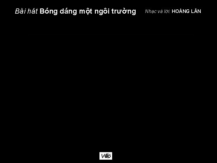 Bài hát Bóng dáng một ngôi trường Vãö Nhạc và lời: HOÀNG L N