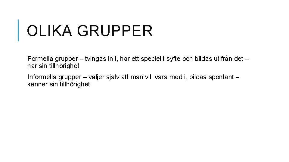 OLIKA GRUPPER Formella grupper – tvingas in i, har ett speciellt syfte och bildas