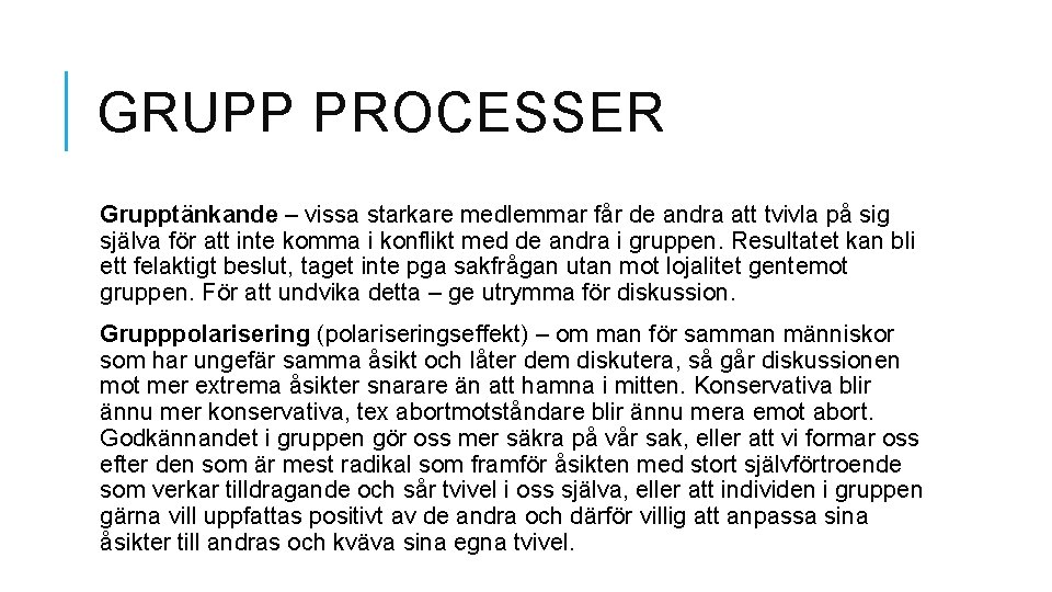 GRUPP PROCESSER Grupptänkande – vissa starkare medlemmar får de andra att tvivla på sig