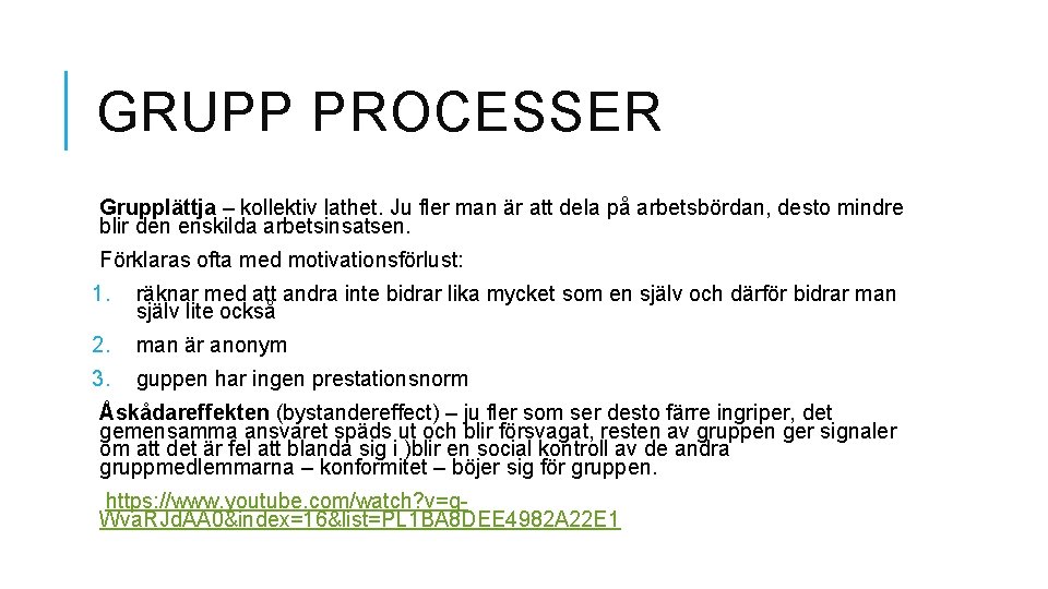 GRUPP PROCESSER Grupplättja – kollektiv lathet. Ju fler man är att dela på arbetsbördan,