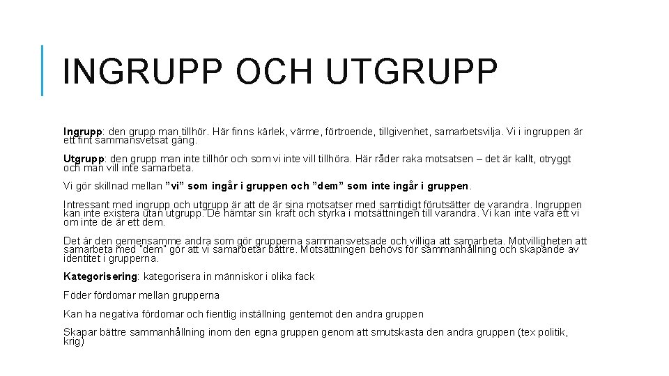 INGRUPP OCH UTGRUPP Ingrupp: den grupp man tillhör. Här finns kärlek, värme, förtroende, tillgivenhet,