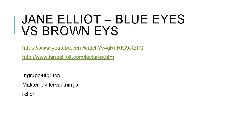 JANE ELLIOT – BLUE EYES VS BROWN EYS https: //www. youtube. com/watch? v=g. Rn.