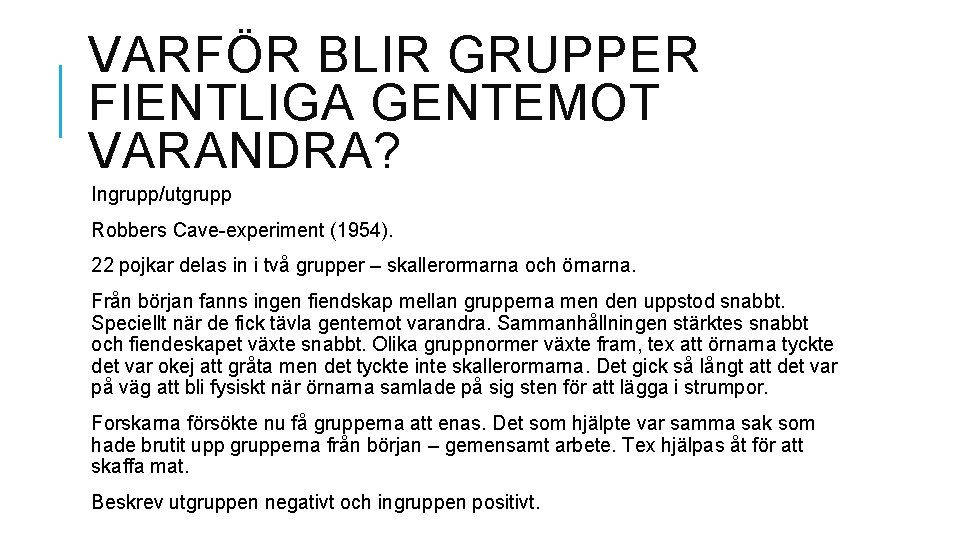 VARFÖR BLIR GRUPPER FIENTLIGA GENTEMOT VARANDRA? Ingrupp/utgrupp Robbers Cave-experiment (1954). 22 pojkar delas in