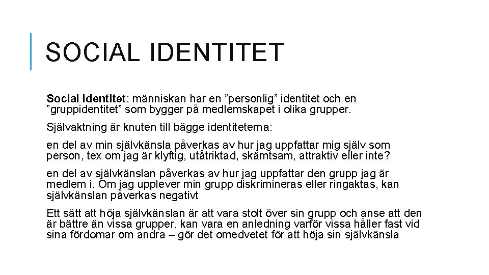 SOCIAL IDENTITET Social identitet: människan har en ”personlig” identitet och en ”gruppidentitet” som bygger