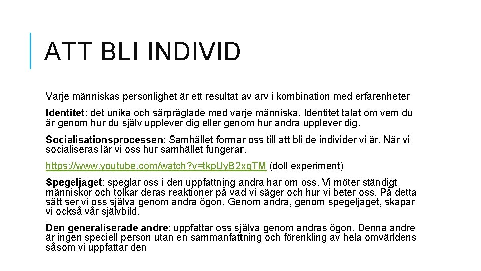 ATT BLI INDIVID Varje människas personlighet är ett resultat av arv i kombination med