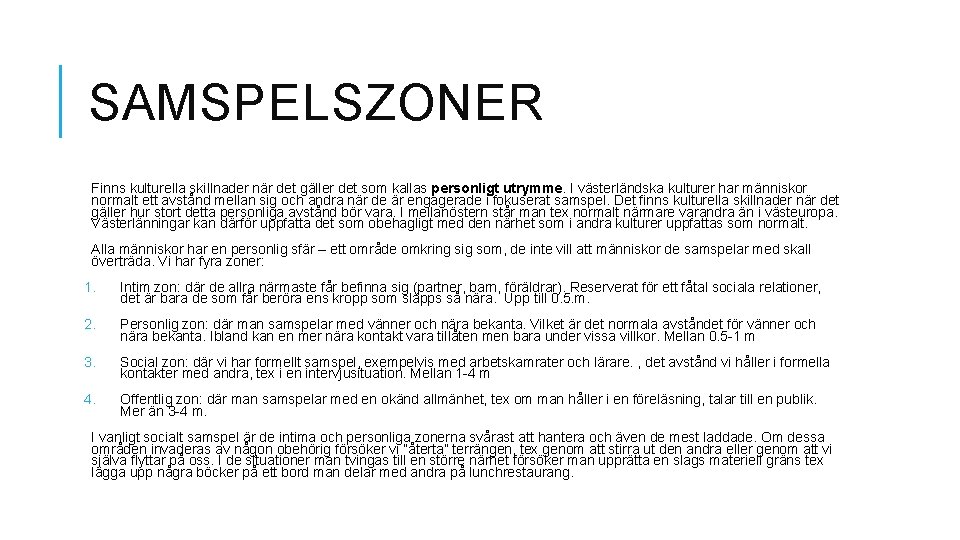 SAMSPELSZONER Finns kulturella skillnader när det gäller det som kallas personligt utrymme. I västerländska SAMSPELSZONER Finns kulturella skillnader när det gäller det som kallas personligt utrymme. I västerländska