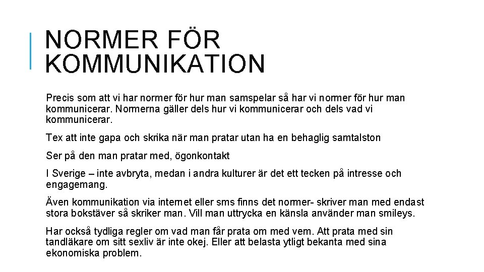 NORMER FÖR KOMMUNIKATION Precis som att vi har normer för hur man samspelar så