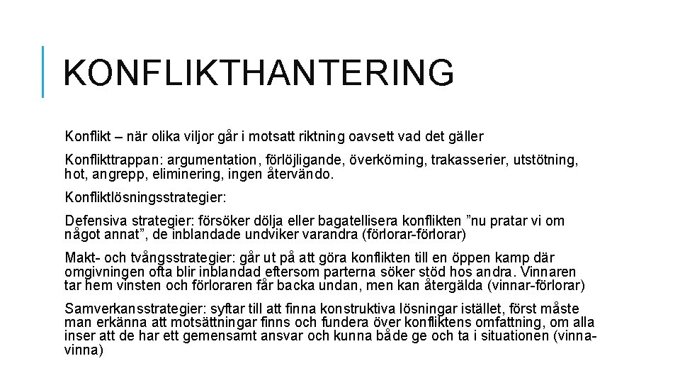 KONFLIKTHANTERING Konflikt – när olika viljor går i motsatt riktning oavsett vad det gäller