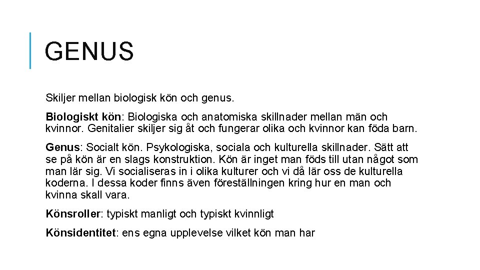 GENUS Skiljer mellan biologisk kön och genus. Biologiskt kön: Biologiska och anatomiska skillnader mellan