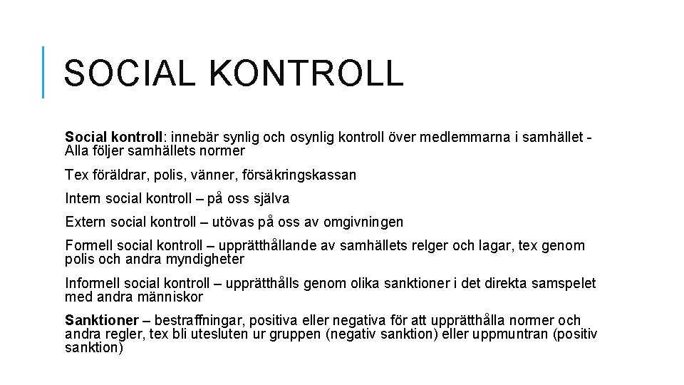 SOCIAL KONTROLL Social kontroll: innebär synlig och osynlig kontroll över medlemmarna i samhället Alla