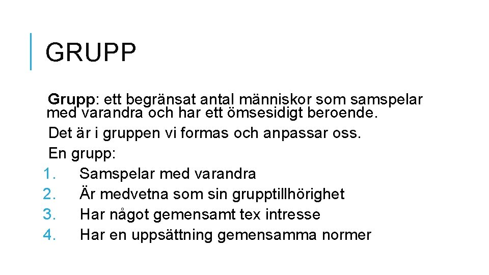 GRUPP Grupp: ett begränsat antal människor som samspelar med varandra och har ett ömsesidigt