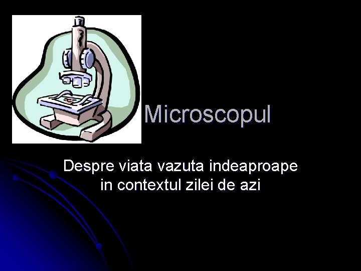 Microscopul Despre viata vazuta indeaproape in contextul zilei de azi 