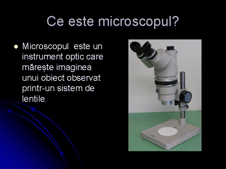 Ce este microscopul? l Microscopul este un instrument optic care mărește imaginea unui obiect