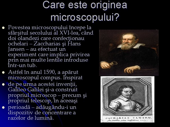 Care este originea microscopului? l l Povestea microscopului începe la sfârşitul secolului al XVI-lea,