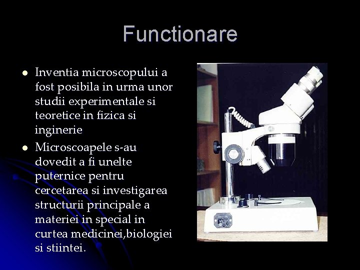 Functionare l l Inventia microscopului a fost posibila in urma unor studii experimentale si