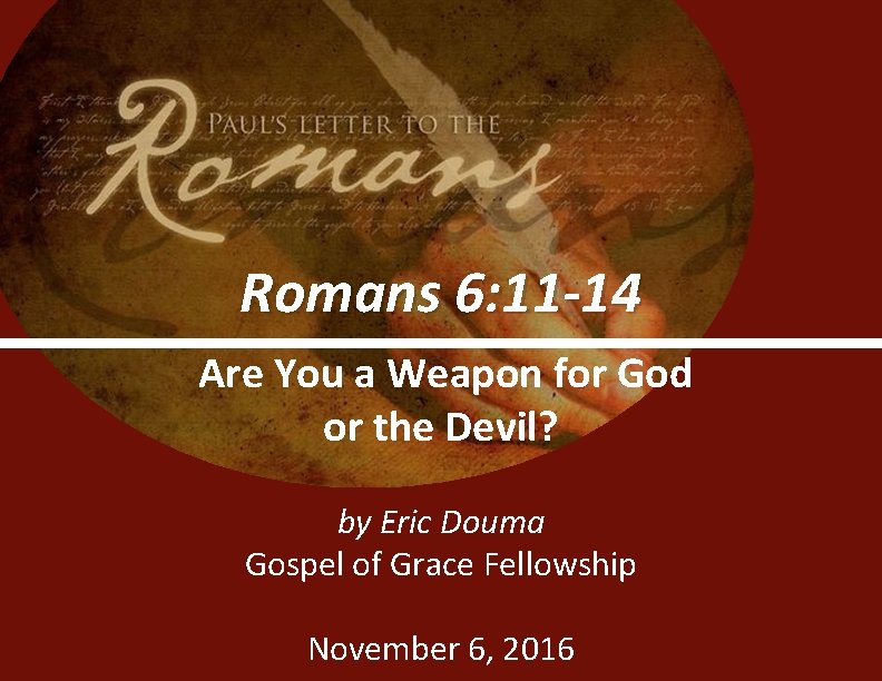 Romans 6: 11 -14 Are You a Weapon for God or the Devil? by Romans 6: 11 -14 Are You a Weapon for God or the Devil? by