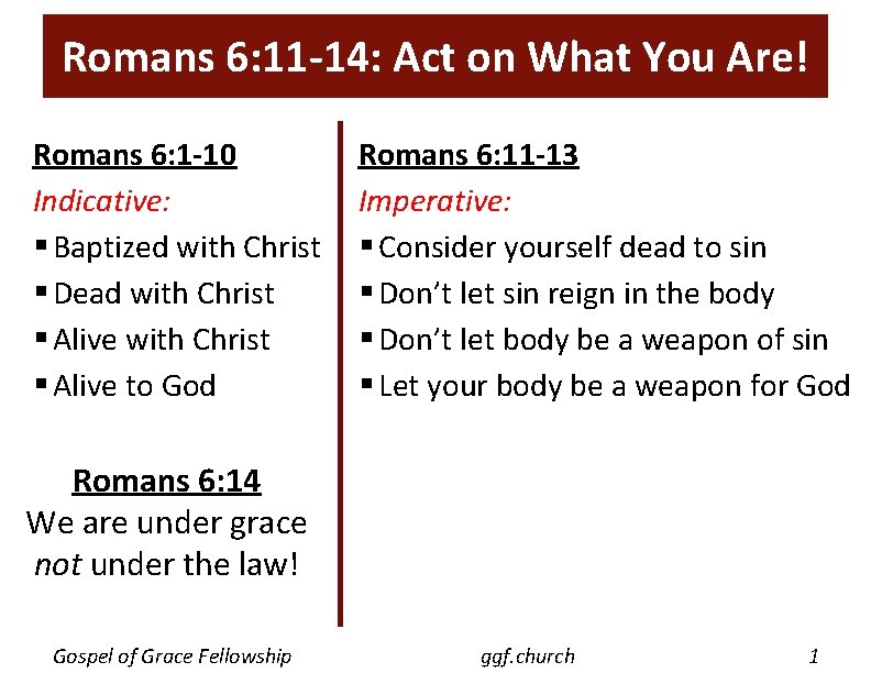 Romans 6: 11 -14: Act on What You Are! Romans 6: 1 -10 Indicative: Romans 6: 11 -14: Act on What You Are! Romans 6: 1 -10 Indicative: