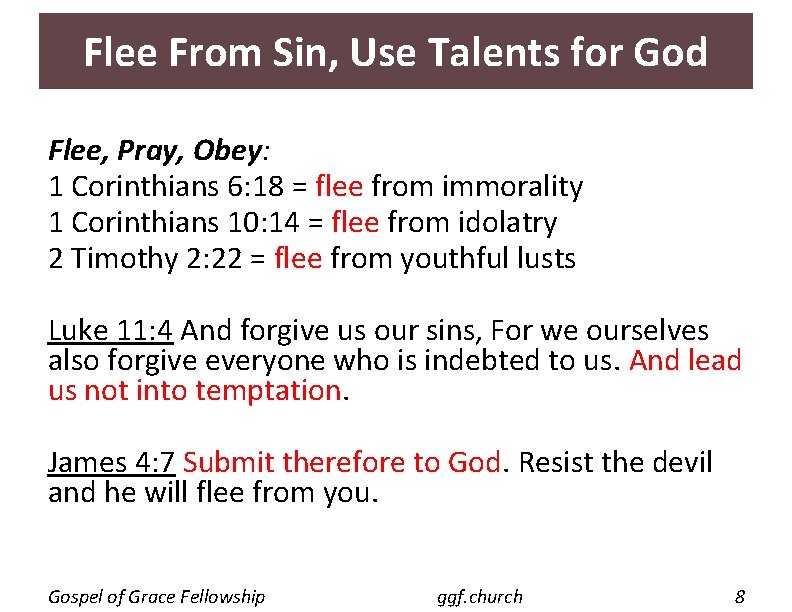 Flee From Sin, Use Talents for God Flee, Pray, Obey: 1 Corinthians 6: 18 Flee From Sin, Use Talents for God Flee, Pray, Obey: 1 Corinthians 6: 18