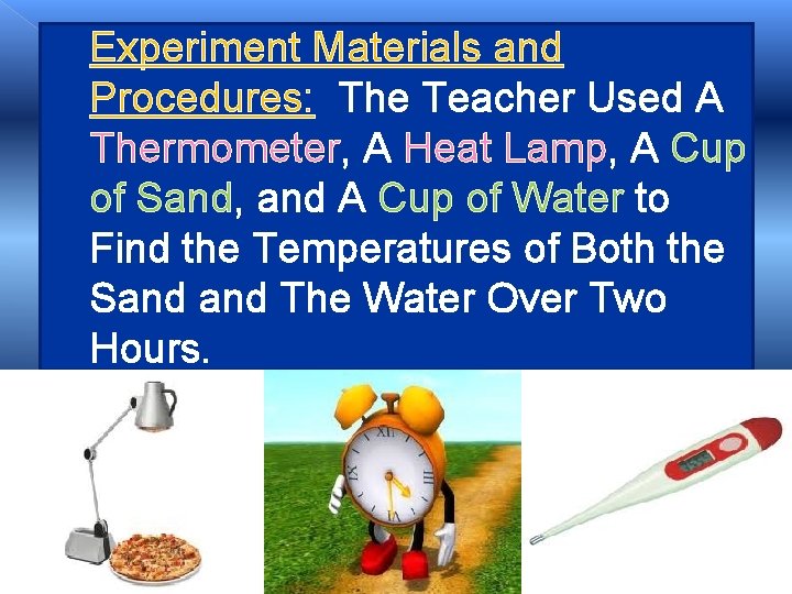Experiment Materials and Procedures: The Teacher Used A Thermometer, A Heat Lamp, A Cup Experiment Materials and Procedures: The Teacher Used A Thermometer, A Heat Lamp, A Cup