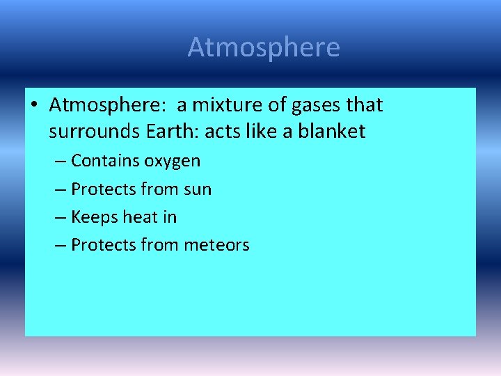Atmosphere • Atmosphere: a mixture of gases that surrounds Earth: acts like a blanket Atmosphere • Atmosphere: a mixture of gases that surrounds Earth: acts like a blanket