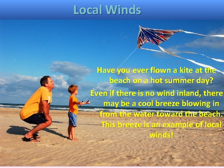 Local Winds Have you ever flown a kite at the beach on a hot Local Winds Have you ever flown a kite at the beach on a hot