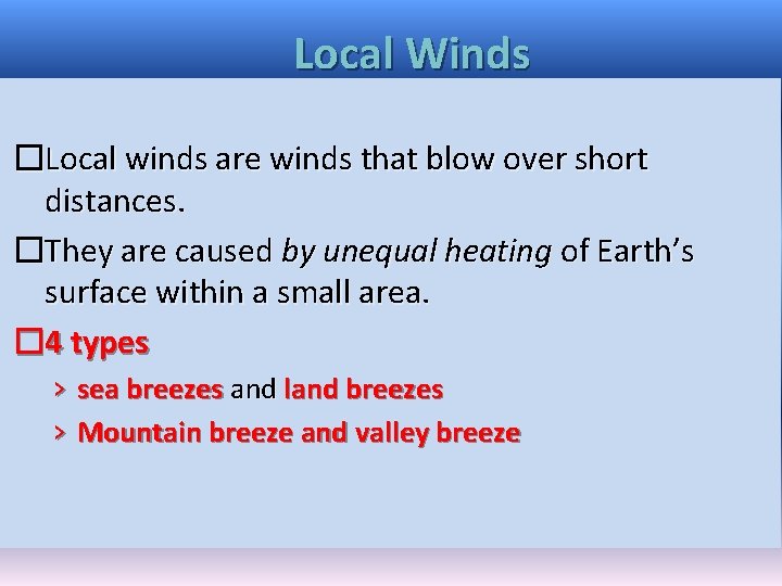 Local Winds �Local winds are winds that blow over short distances. �They are caused Local Winds �Local winds are winds that blow over short distances. �They are caused