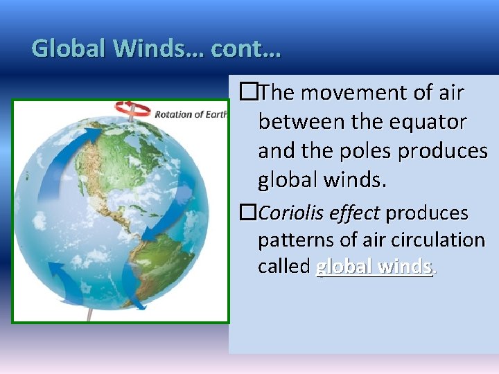 Global Winds… cont… �The movement of air between the equator and the poles produces Global Winds… cont… �The movement of air between the equator and the poles produces