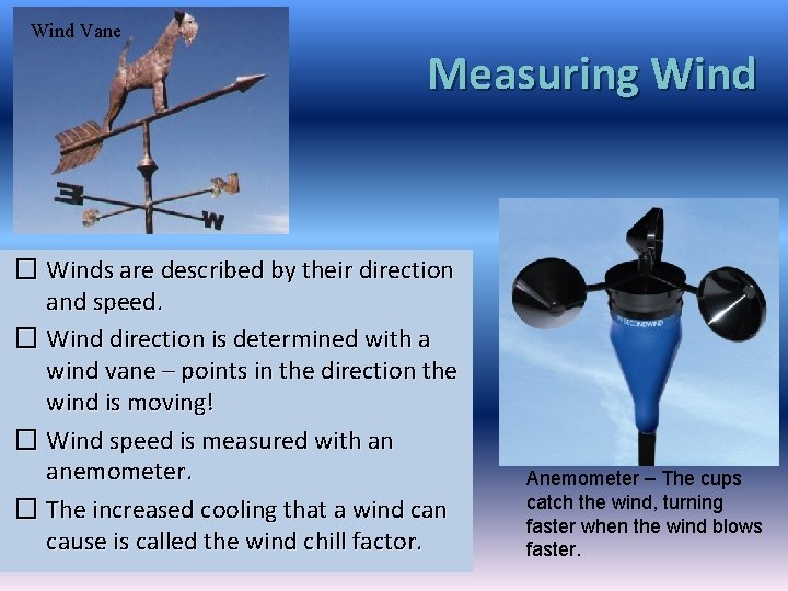 Wind Vane Measuring Wind � Winds are described by their direction and speed. � Wind Vane Measuring Wind � Winds are described by their direction and speed. �