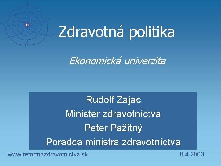 Zdravotná politika Ekonomická univerzita Rudolf Zajac Minister zdravotníctva Peter Pažitný Poradca ministra zdravotníctva www.