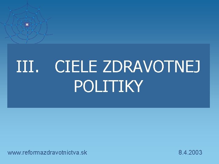 III. CIELE ZDRAVOTNEJ POLITIKY www. reformazdravotnictva. sk 8. 4. 2003 